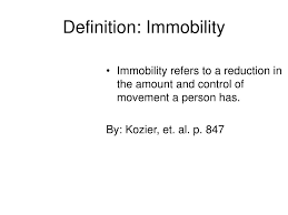 Mobility means that someone is able to move. Ppt Immobility Fall 2006 By Lee Resurreccion Powerpoint Presentation Id 210935