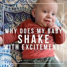 Why Does My Baby Shake With Excitement? - The Sickly Mama