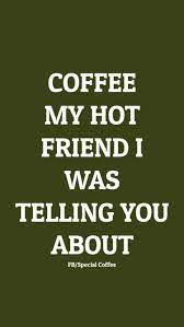 Coffee my hot friend I was telling you about | Coffee quotes, Coffee shop,  Coffee cups