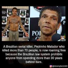 Matou pela primeira vez aos catorze anos e seguiu matando e hoje acumula mais de cem homicídios, incluindo o do próprio pai. Facts That Will Blow Your Mind A Brazilian Serial Killer Pedrinho Matador Who