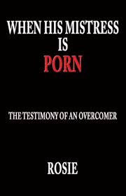 When His Mistress Is Porn : The testimony of an overcomer (Paperback) -  Walmart.com