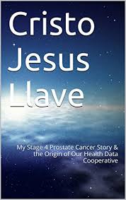 One in seven men in the united states will receive a prostate cancer diagnosis during his lifetime. Cristo Jesus Llave My Stage 4 Prostate Cancer Story The Origin Of Our Health Data Cooperative English Edition Ebook Grant Patrick Amazon De Kindle Shop