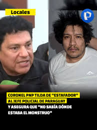 🇵🇪🤝🇵🇾 Tensión policial: Coronel PNP llama "estafador" a jefe de  Paraguay por caso "El Monstruo" Fuerte polémica entre policías de Perú y  Paraguay. El Coronel PNP, jefe de la División Nacional Contra