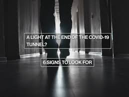There comes a point where you no longer care if there's a light at the end of the tunnel or not. A Light At The End Of The Coronavirus Pandemic Tunnel 6 Signs To Look For Abc News