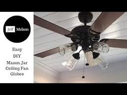 Mason Jar Ceiling Fan Globes Youtube Ceiling Fan Globes Ceiling Fan Mason Jars