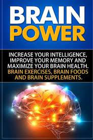 Brain Power: Increase Your Intelligence, Improve Your Memory, And Maximize  Your Brain Health: Media, Selfhelpstar: 9781517099152: Amazon.com: Books
