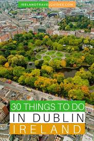 30 Best Things To Do In Dublin Ireland Ireland Travel Guides Dublin Ireland Travel Dublin Travel Ireland Travel