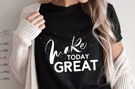 Download Make Today Great Svg Womens Shirt Svg Mother Shirt Svg Png 1314060 Cut Files Design Bundles