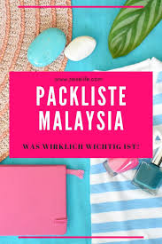 Malaysia Reise Was Unbedingt In Deinen Koffer Gehort Reiselife Malaysia Reise Malaysia Reisen