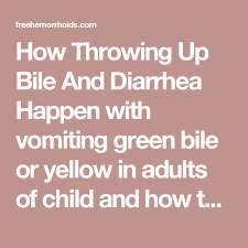 How Throwing Up Bile And Diarrhea Happen With Vomiting Green Bile Or Yellow In Adults Of Child And How To Healthy Lifestyle Habits Throwing Up Bile Throwing Up