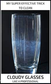 My Super Effective Trick To Clean Cloudy Glasses Like A Professional Cloudy Glasses Cleaning Glass Cleaning Hacks