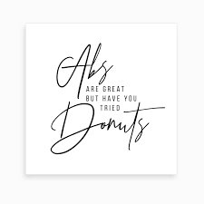 Abs Are Great But Have You Tried Donuts Art Print Donut Art Donut Art Print Have You Tried