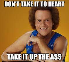 Я пойду — слушай, я просто не могу это принять. Don T Take It To Heart Take It Up The Ass Gay Richard Simmons Meme Generator