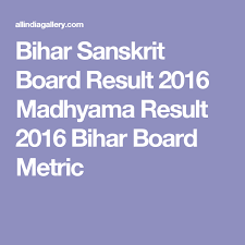 Bihar Sanskrit Board Result 2016 Madhyama Result 2016 Bihar Board Metric Board Result Sanskrit Bihar