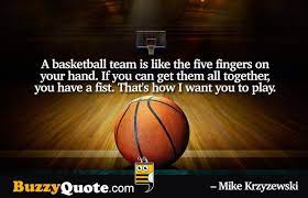 A Basketball Team Is Like The Five Fingers On Your Hand If You Can Get Them All Together You Have A Fi Sports Quotes Basketball Team Quotes Basketball Quotes