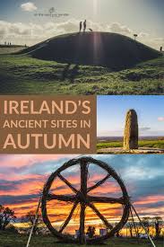 Why Autumn Is The Best Time Of Year To Visit Ireland S Ancient Sites All The Ways You Wander Visit Ireland Ireland Travel Travel