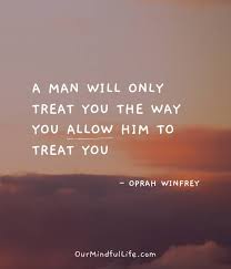 He treats you like a priority. 26 Brutally Honest Relationship Quotes From Oprah Winfrey