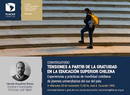 La gratuidad debe corresponder a una reivindicación para transformar las bases del acuerdo social sobre la financiación y sostenibilidad del sistema de educación superior como un todo, a una condición para la realización de un derecho social y a una oportunidad para la inclusión social en la colombia. Conversatorio Tensiones A Partir De La Gratuidad En La Educacion Superior Chilena