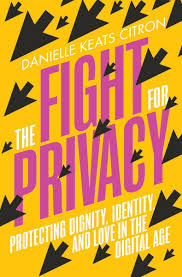 The Fight for Privacy: Protecting Dignity, Identity, and Love in the  Digital Age: Citron, Danielle Keats: 9780393882315: Amazon.com: Books