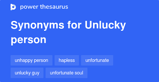 (say this after someone fails, and you hope they do better next time)3. Unlucky Person Synonyms 134 Words And Phrases For Unlucky Person