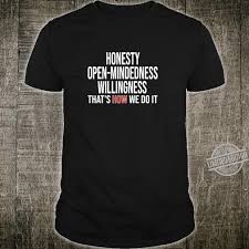 Alcoholics anonymous has helped untold millions of people around the globe escape the addiction buy and sell electronics, cars, fashion apparel, collectibles, sporting goods, digital cameras, baby. Honesty Open Mindedness Willingness How Alcoholics Anonymous Shirt