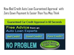 It is a preferred auto loan expert for bad credit car buyers. Bad Credit Auto Loans Guaranteed Approval With Zero Down Payment 0