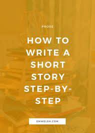 First, your story needs a character. How To Write A Short Story Step By Step E M Welsh Writing Short Stories Book Writing Tips Novel Writing