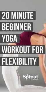 20 Minute Beginner Yoga Workout For Flexibility Sprout Origin In 2020 Yoga For Beginners Yoga Poses For Back Beginner Yoga Workout