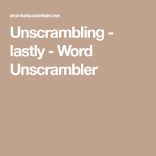 Make conditional sentences using the words given.1. Unscrambling Lastly Word Unscrambler Unscramble Words Words Words With Friends