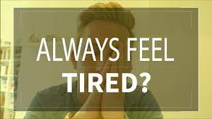 Always Feel Tired? How To Overcome Fatigue & Daily Tiredness - Youtube