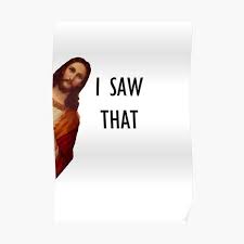 Jusus Is Watching I Saw That Poster By Minebuilds Redbubble
