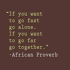 If You Want To Go Fast Go Alone If You Want To Far Go Together African Quotes Proverbs Quotes African Proverb
