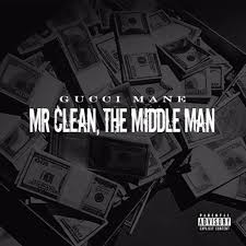 Mixtapemonkey Com Gucci Mane Mr Clean The Middle Man Gucci Mane Mr Clean Mane