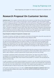 The research proposal methodology identifies the data collection and analytical techniques available to you, before justifying the ones you'll use in greater detail. Research Proposal On Customer Service Essay Example