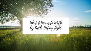 Check spelling or type a new query. What It Means To Walk By Faith Not By Sight Sara Claudia Ministries