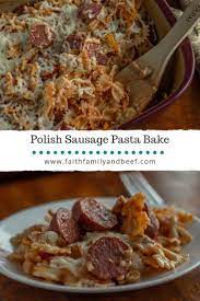 Polish Sausage Pasta Bake Faith Family Beef Recipe Sausage Pasta Bake Sausage Pasta Pasta Bake