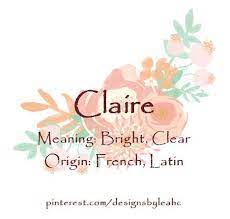 Baby Girl Name Claire Meaning Bright Clear Origin French Latin Girl Names French New Baby Girl Names Pretty Baby Girl Names