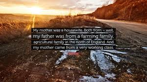 Check spelling or type a new query. David Bowie Quote My Mother Was A Housewife Both From Well My Father Was From A Farming Family Agricultural Family In The North Of En