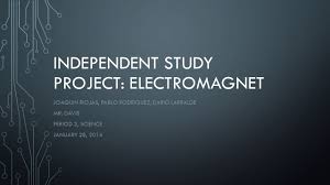 Independent Study Project Electromagnet Joaquin Riojas Pablo Rodriguez Dario Larralde Mr Davis Period 3 Science January 28 Ppt Download