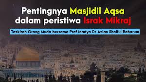 Pelbagai tribulasi ditempuh oleh baginda sepanjang menyampaikan dakwahnya. Pentingnya Masjidil Aqsa Dalam Peristiwa Israk Mikraj Youtube