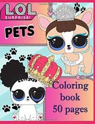 Lol surprise coloring pages are a fun way for kids of all ages to develop creativity focus motor skills and color recognition. L O L Surprise Pets Coloring Book 50 Pages For Coloring The Best Collection Of Pets For Fans Of Dolls L O L By Megan Fox
