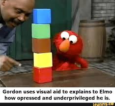 Gordon Uses Visual Aid To Explains To Elmo How Opressed And Underprivileged He Is Ifunny Sesame Street Memes Dark Humour Memes Sesame Street