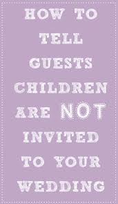 How To Tell Guests Children Aren T Invited To Your Wedding Wedding Invitations Wedding Advice Invitations