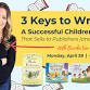 The 3 Keys to Writing a Successful Children's Book that Sells to Publishers (and Readers)