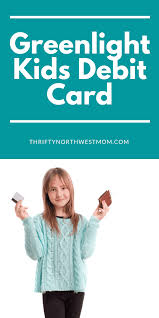 Maybe you would like to learn more about one of these? Greenlight Debit Card For Kids Thrifty Nw Mom