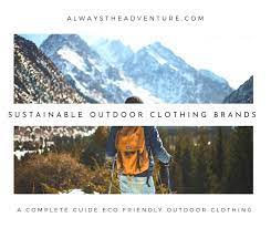 Maybe you would like to learn more about one of these? The Complete Guide To Sustainable Outdoor Clothing Brands Always The Adventure