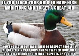 Want a special gift for yourself or a great job gift? Respect The Person Even If You Don T Respect Their Job Meme On Imgur