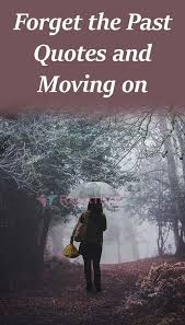 Forget The Past Quotes And Moving On Relationadvisors Com Past Quotes Forget The Past Quotes Forgetting The Past