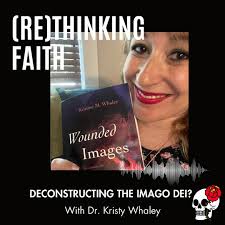 A new episode of (Re)thinking Faith is out now. This week I was joined by  my friend Dr. Kristy Whaley to discuss her new book “Wounded Images:  Revisioning the Imago Dei through