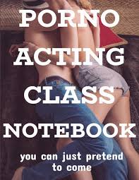 Porno Acting Class Notebook, Funny Fake Book Cover Gag Gift For An Actor   Actress, 90 Page Blank Lined Notebook : Lasso, Denbie: Amazon.co.uk: Books